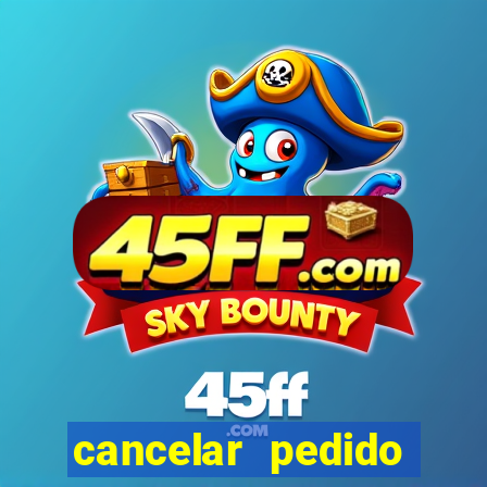 cancelar pedido casas bahia